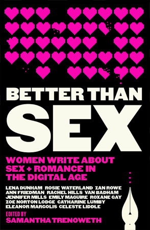 294px x 450px - Buy Better Than Sex: Women Write About Sex + Romance in the Digital Age by  Samantha Trenoweth (BKB-4541) - BookBerry